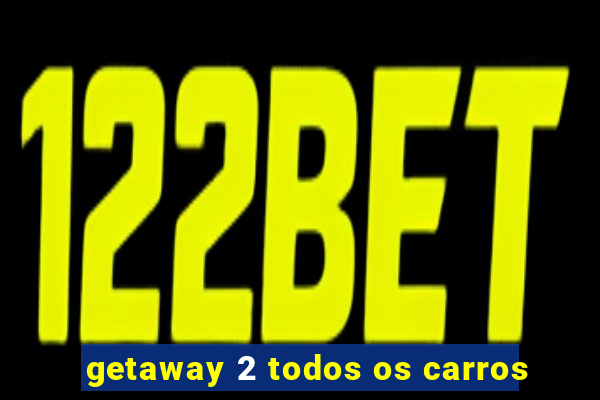 getaway 2 todos os carros